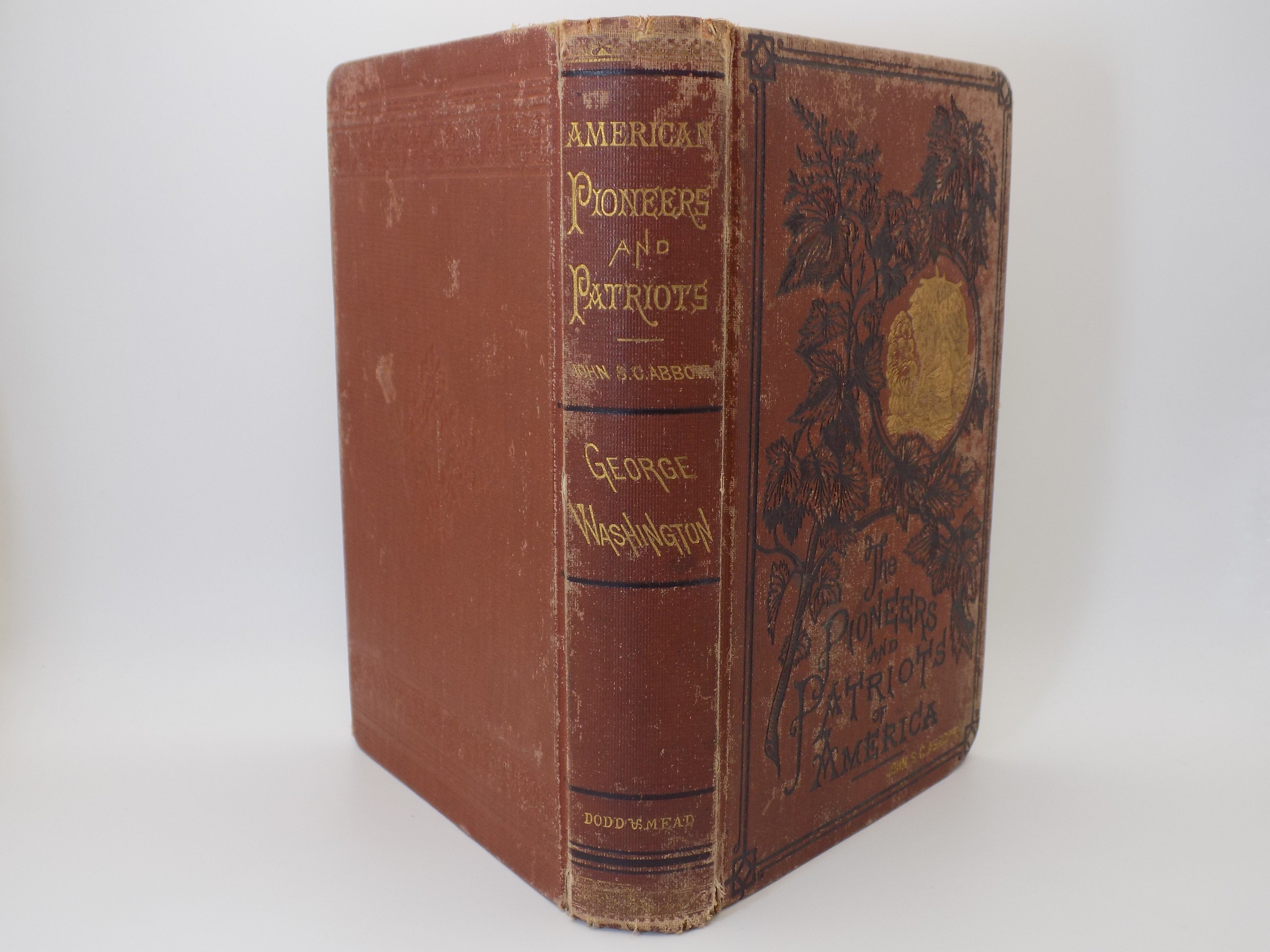 The Pioneers and Patriots of America George Washington or Life in America One Hundred Years Ago by John S. C. Abbott | Dodd & Mead, 1875