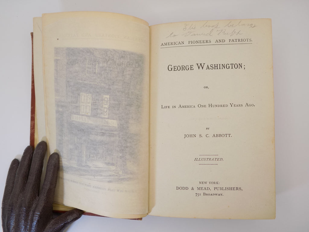 The Pioneers and Patriots of America George Washington or Life in America One Hundred Years Ago by John S. C. Abbott | Dodd & Mead, 1875