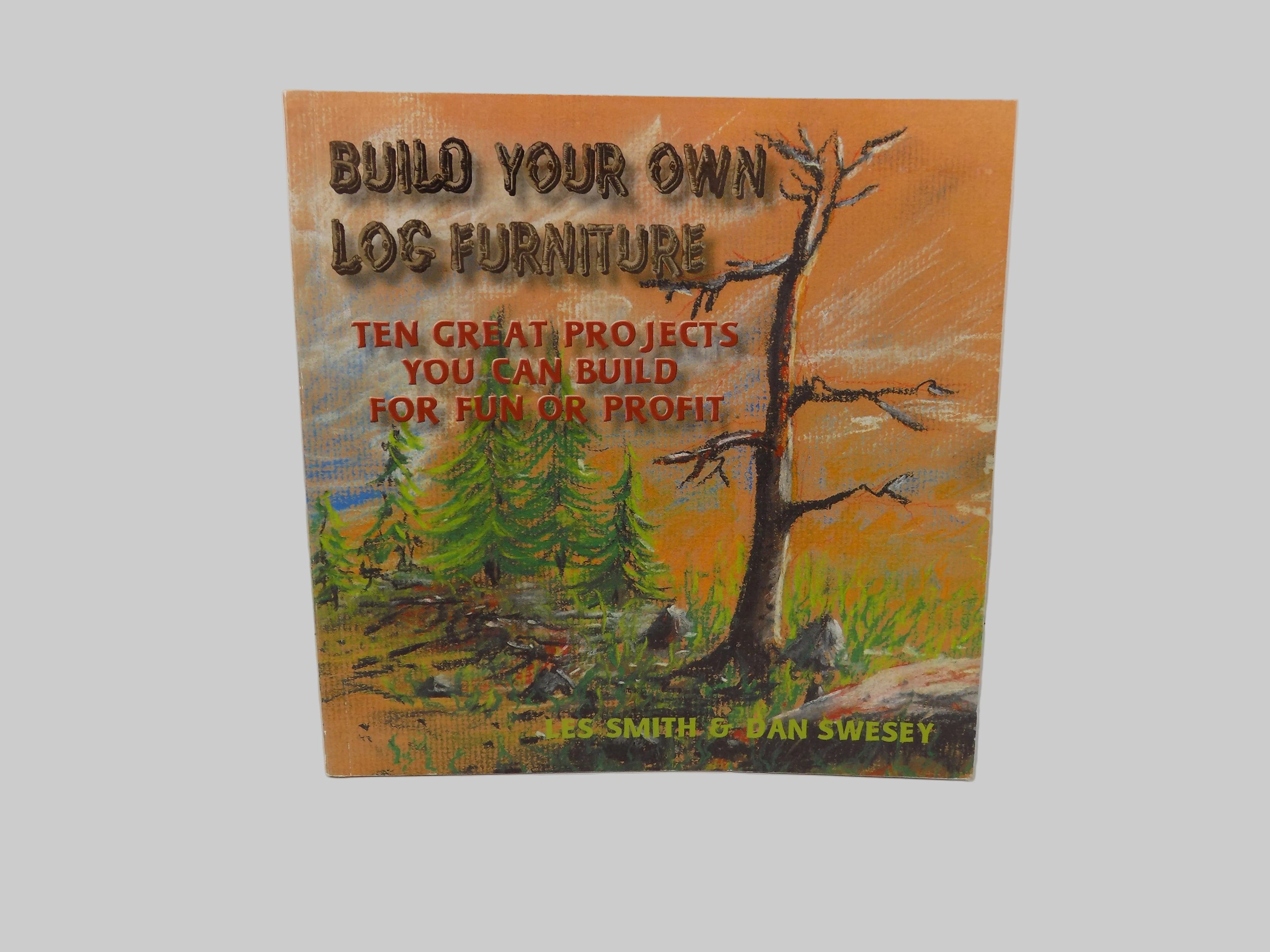 Build Your Own Log Furniture by Les Smith & Dan Swesey | First Printing 2001