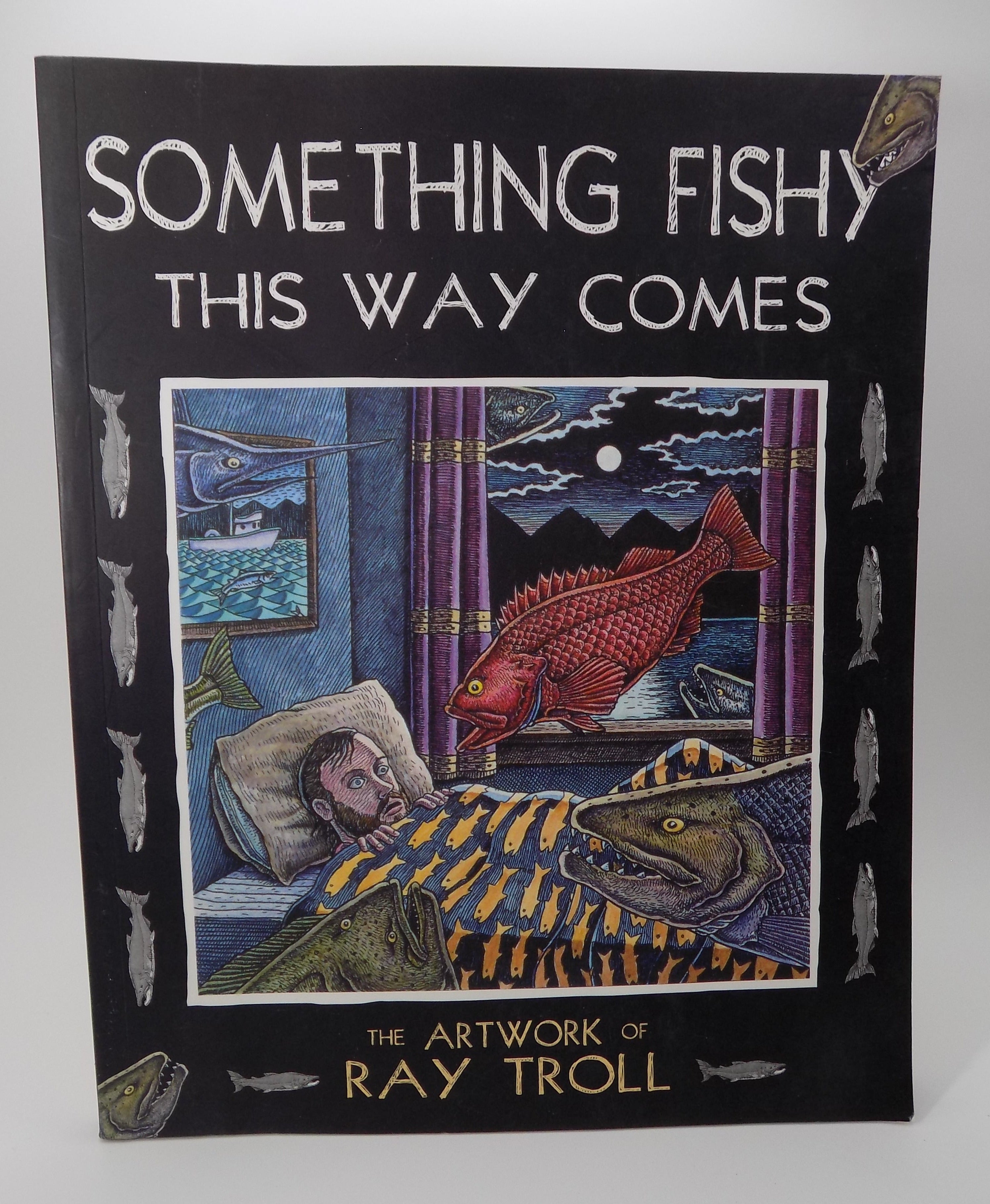 Something Fishy This Way Comes : The Artwork of Ray Troll