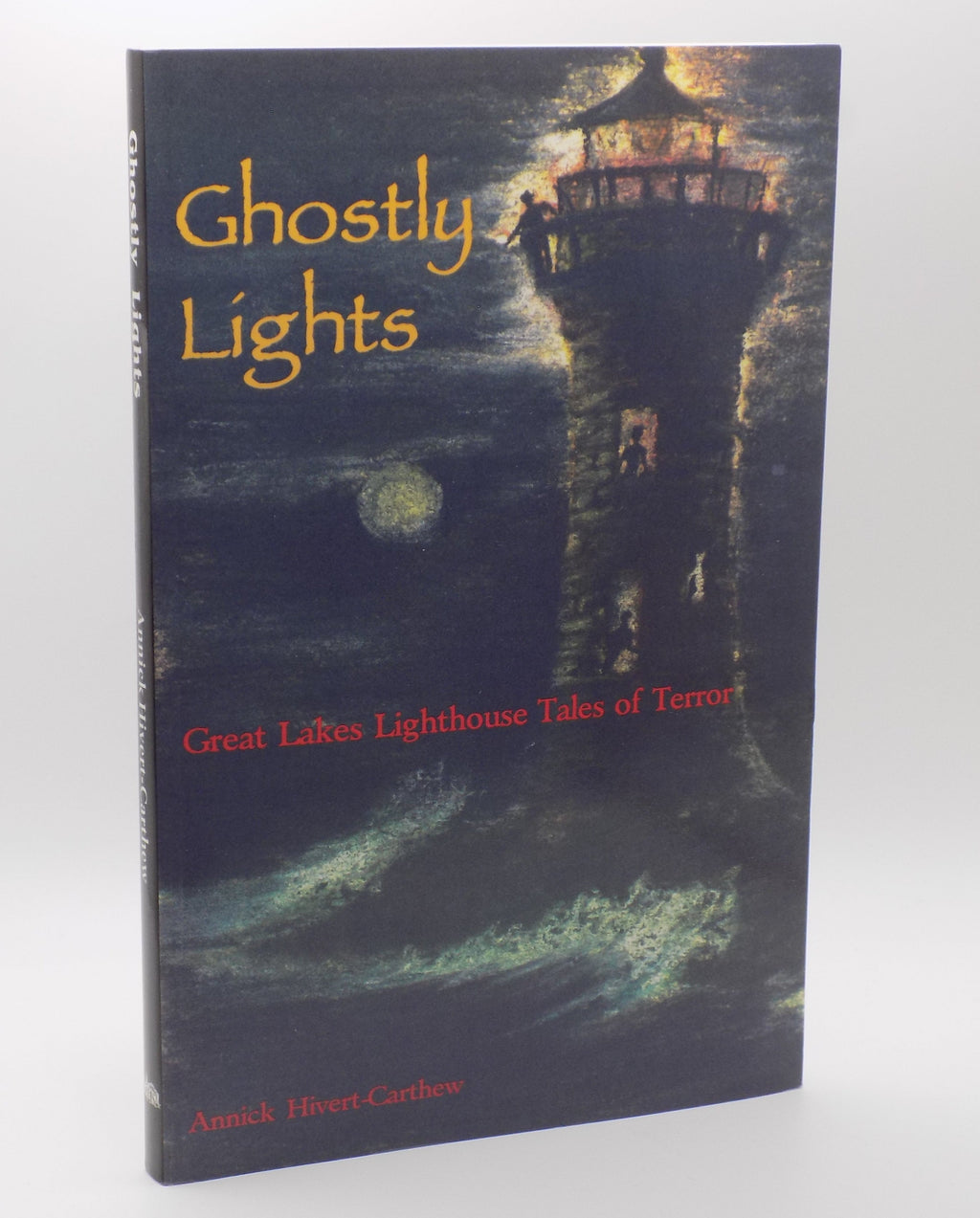 Ghostly Lights: Great Lakes Lighthouse Tales of Terror by Annick Hibert-Carthew